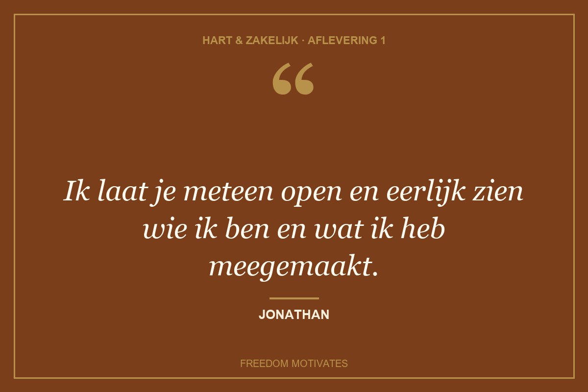 Ik laat je meteen open en eerlijk zien wie ik ben en wat ik heb meegemaakt. (Jonathan)