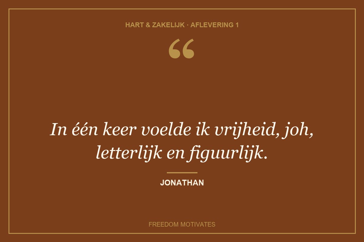 In één keer voelde ik vrijheid, joh, letterlijk en figuurlijk. (Jonathan)