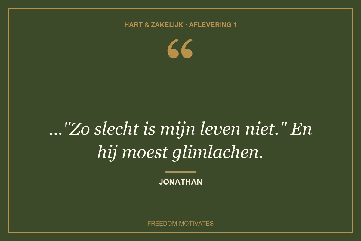"Zo slecht is mijn leven niet." En hij moest glimlachen. (Jonathan)