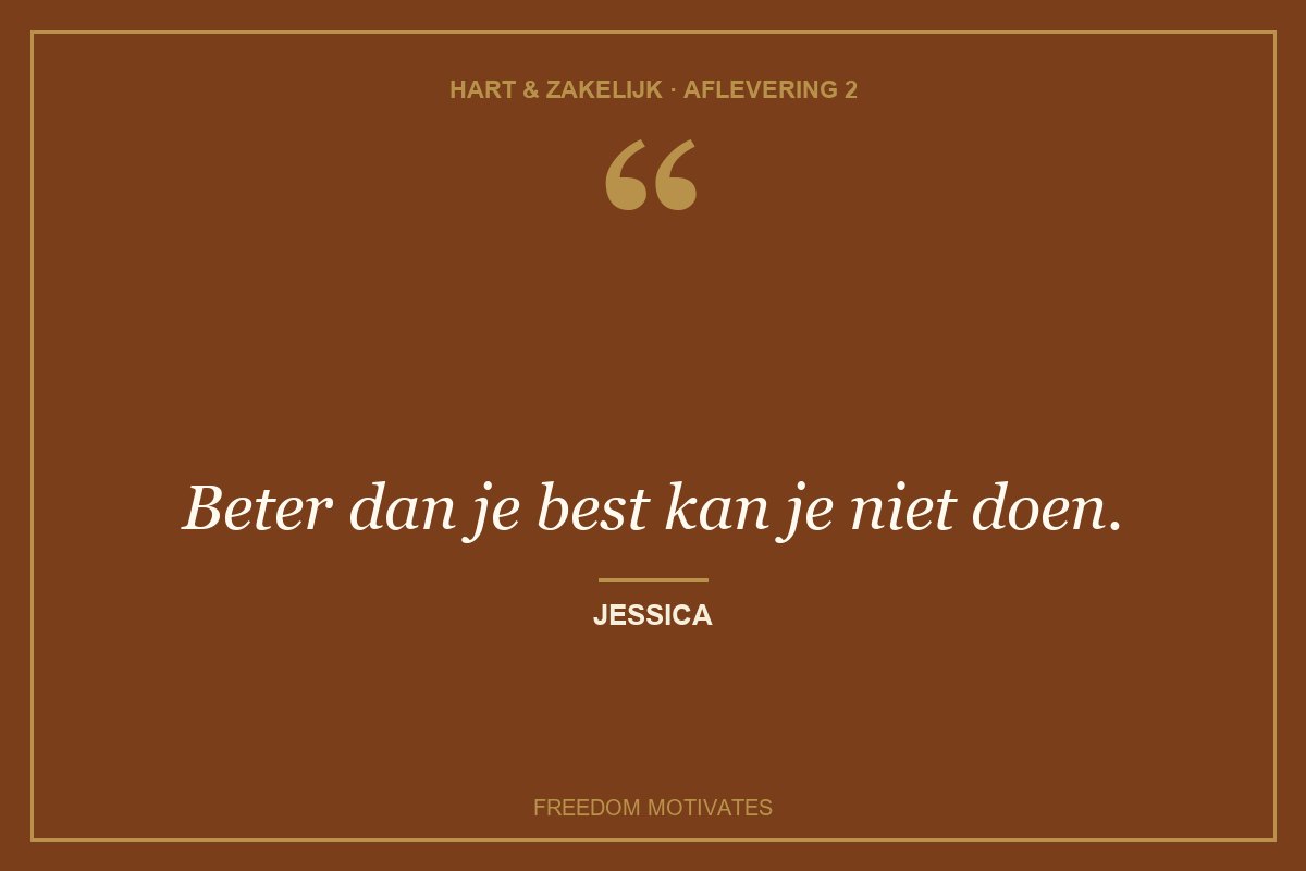 Beter dan je best kan je niet doen. (Jessica)