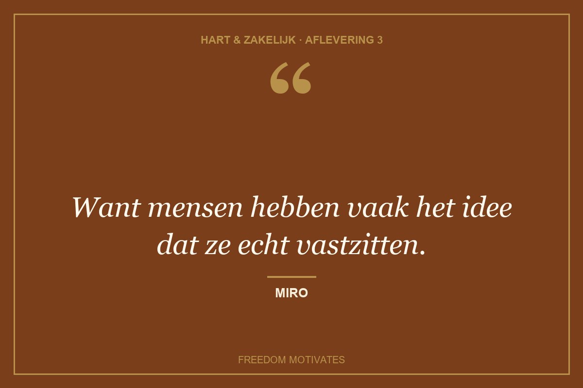 Want mensen hebben vaak het idee dat ze echt vastzitten. (Miro)