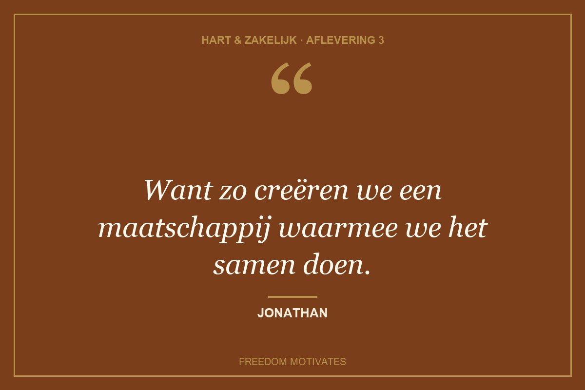 Want zo creëren we een maatschappij waarmee we het samen doen. (Jonathan)