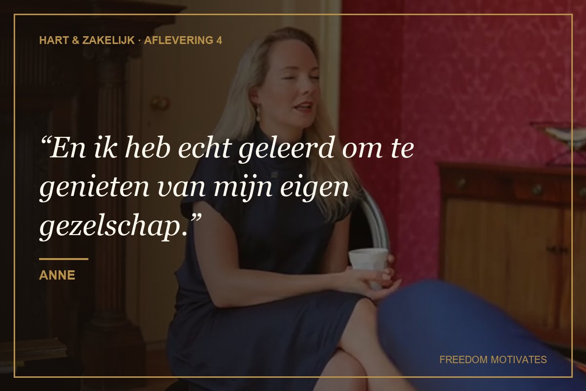 En ik heb echt geleerd om te genieten van mijn eigen gezelschap. (Anne)