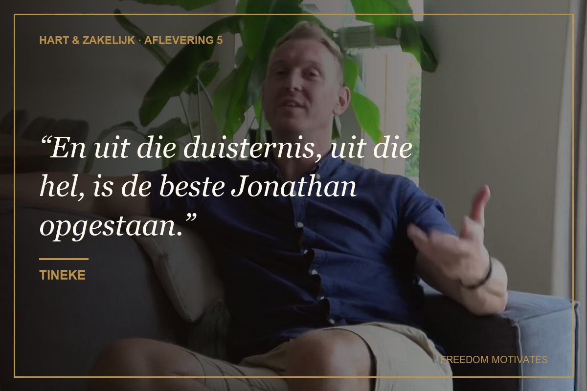 En uit die duisternis, uit die hel, is de beste Jonathan opgestaan. (Tineke)