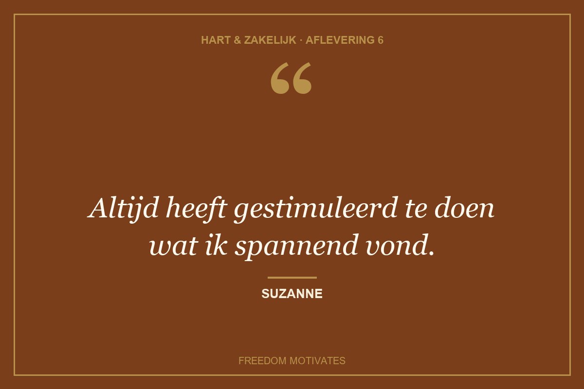 Altijd heeft gestimuleerd te doen wat ik spannend vond. (Suzanne)