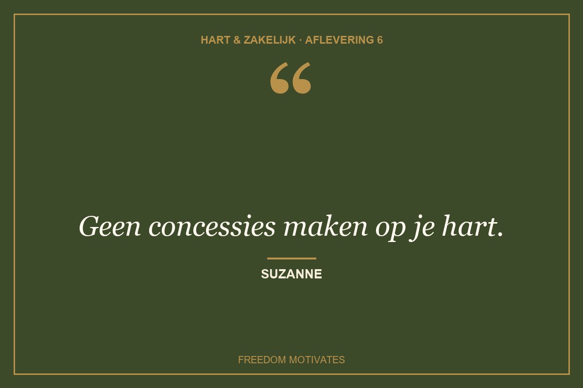Geen concessies maken op je hart. (Suzanne)