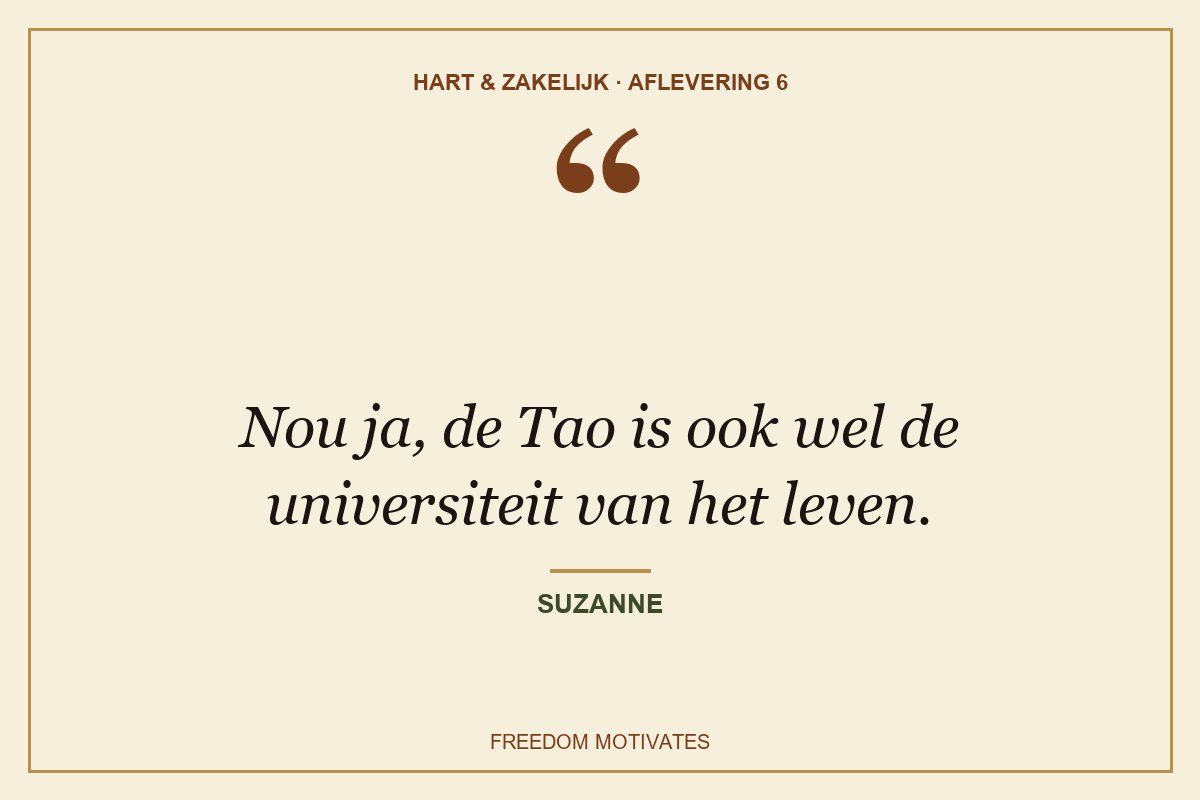 Nou ja, de Tao is ook wel de universiteit van het leven. (Suzanne)