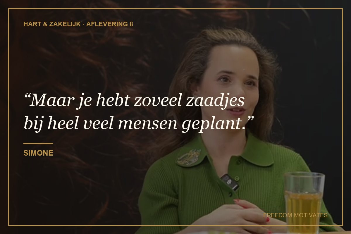 Maar je hebt zoveel zaadjes bij heel veel mensen geplant. (Simone)