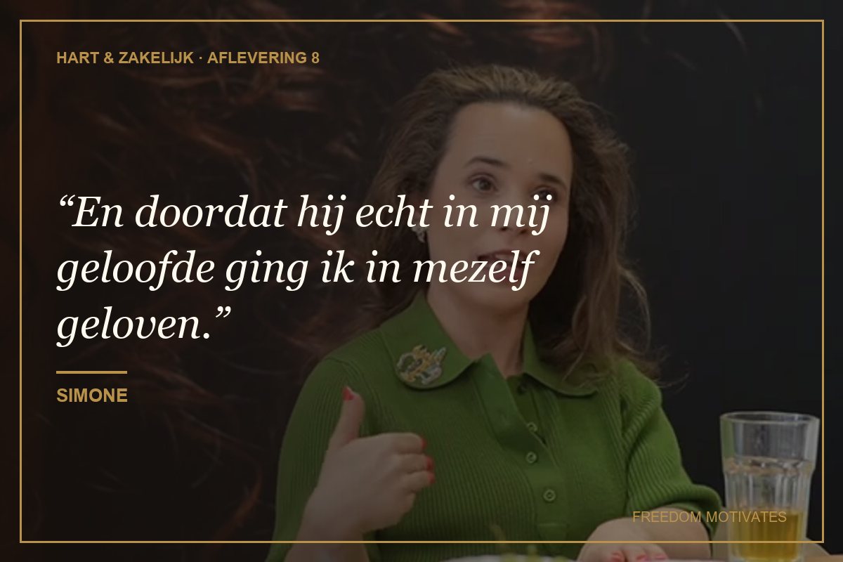 En doordat hij echt in mij geloofde ging ik in mezelf geloven. (Simone)