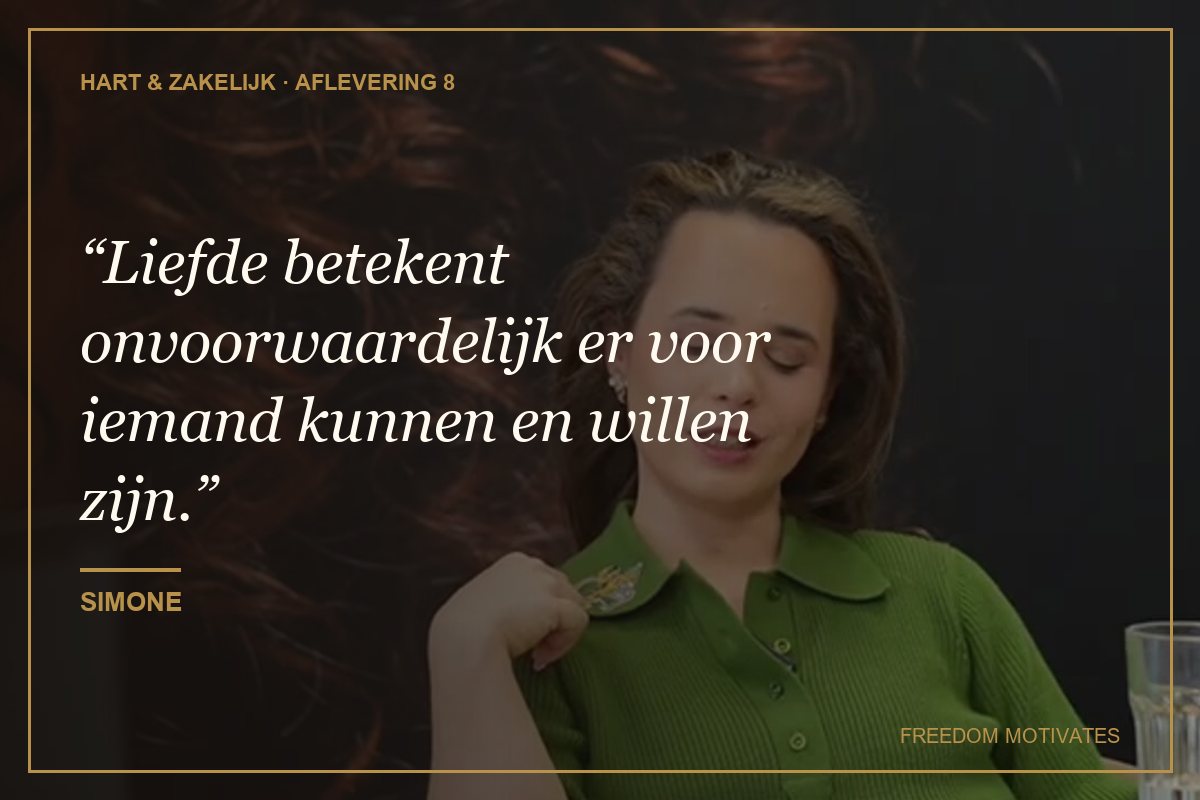 Liefde betekent onvoorwaardelijk er voor iemand kunnen en willen zijn. (Simone)
