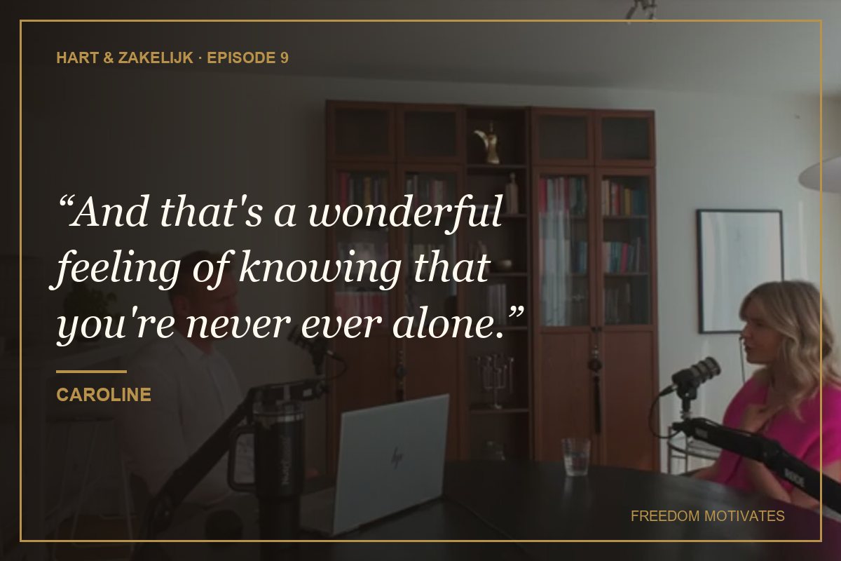 And that's a wonderful feeling of knowing that you're never ever alone. (Caroline)