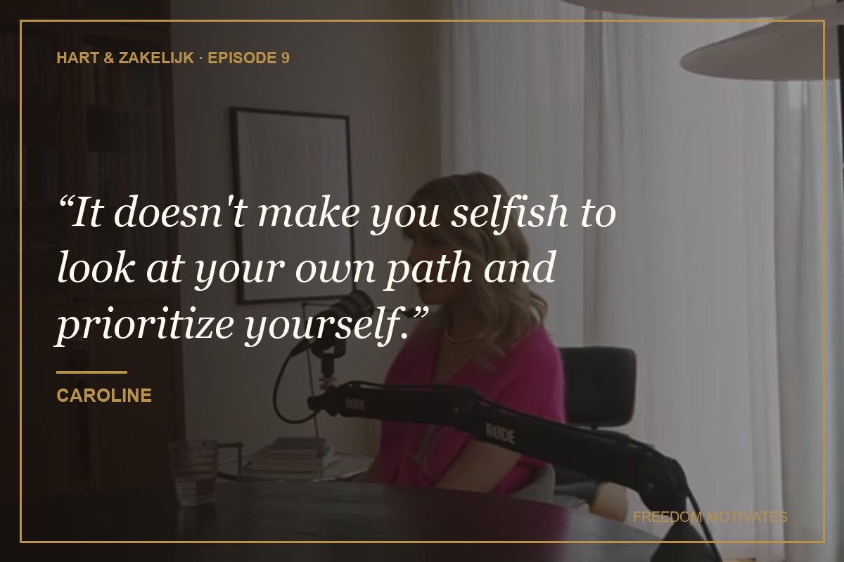 It doesn't make you selfish to look at your own path and prioritize yourself. (Caroline)